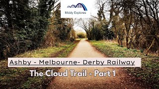 The Cloud Trail Part 1 - Ashby, Melbourne \u0026 Derby Railway