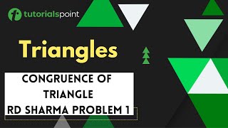 Triangles | RD Sharma Problem 1 on Congruence of Triangles | Tutorialspoint