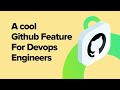 A Cool Github Feature For DevOps Engineers & Developers