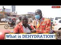 What Is Dehydration? Teacher Mpamire On Street
