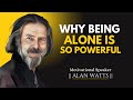 WHY BEING ALONE IS SO POWERFUL | Powerful Speech | #alanwatts