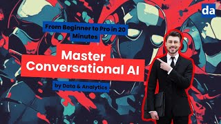 Master Conversational AI: From Beginner to Pro in 20 Minutes