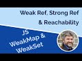 Weak References, Reachability, WeakSets, and WeakMaps