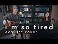 i'm so tired - Lauv & Troye Sivan (Acoustic Cover)