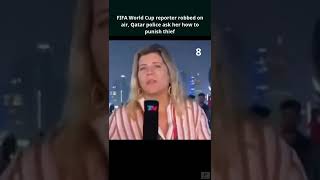 FIFA World Cup reporter robbed on air, Qatar police ask her how to punish thief