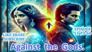 AGAINEST  THE GOD EPISODE 51 TO 60 FANTASY NOVEL STORY @supernovelstory1.0