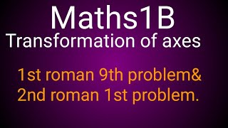 intermediate mathematics 1B/transformation of axes/ 1st roman 9th problem &2nd roman 1st problem..