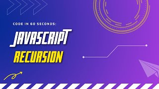 Code in 60 Seconds | JavaScript | Recursion