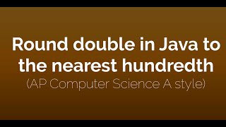 Round a double to the nearest hundredth in Java - AP Computer Science A