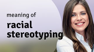Understanding Racial Stereotyping: A Deep Dive