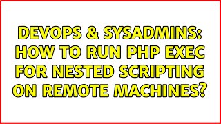 DevOps & SysAdmins: How to run php exec for nested scripting on remote machines?