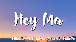 Pitbull & J Balvin - Hey Ma ft Camila Cabello (Lyrics)