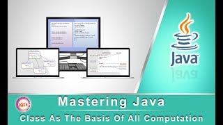 Mastering Java: Class As The Basis Of All Computation (Using Bluej)