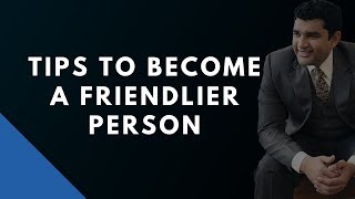 Tips to Become a Friendlier Person | How to Be Friendly | Ahmed Muzammil