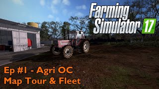 FS17 | Ep #1 - Agri OC - Map Tour \u0026 Fleet