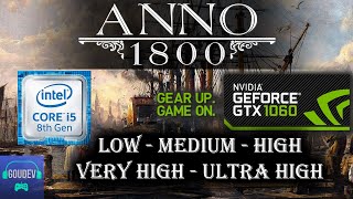 ANNO 1800 : PC Gameplay Benchmark | GTX 1060 6GB | i5-8400 | 1080p Low-Medium-High-Ultra Settings