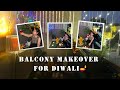 Balcony makeover for Diwali 🪔🎆🎊| Ira & Mom|