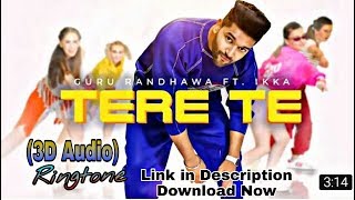 Tere te - Guru Randhawa ( 3D Audio ) Ringtone । Link in Description । Download Now ।