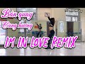 IM IN LOVE - REMIX /ZUMBA /BIÊN ĐẠO THUẬN ZILO/TINA LAN HOÀNG