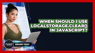 When Should I Use localStorage.clear() In JavaScript? - JavaScript Toolkit