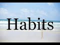 How To Pronounce Habits🌈🌈🌈🌈🌈🌈Pronunciation Of Habits