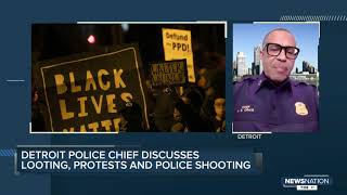 Detroit Police chief discusses looting, protests and police shootings | NewsNation Now