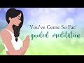 self reflection guided meditation ~ you ve come so far