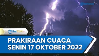 Prakiraan Cuaca Ekstrem Senin, 17 Oktober 2022, BMKG: 30 Wilayah Potensi Hujan Lebat Berangin