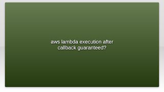aws lambda execution after callback guaranteed?