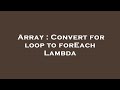 Array : Convert for loop to forEach Lambda