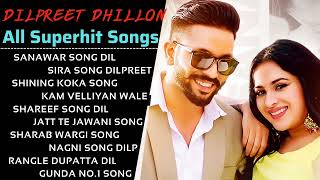 Dilpreet Dhillon All Song | New Punjabi Jukebox 2021 | Best Songs Dilpreet Dhillon| All Punjabi Song