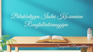 Bilakbatgipa Isolni Ka.saanian Rongtalbatsranggipa | Songnokni Ringmittelani | Garo Christian Song