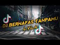 DJ BERNAFAS TANPAMU LYLA REMIX FULL BASS