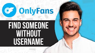 How to Find Someone on Onlyfans without Username (2025)