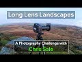 Long Lens Landscapes: A Photography Challenge with Chris Sale