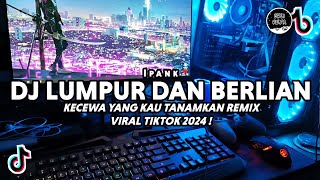 DJ Kecewa Yang Kau Tanamkan | Lumpur Dan Berlian - Ipank Remix Viral Tiktok Terbaru 2024