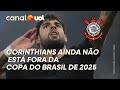 CORINTHIANS NÃO ESTÁ FORA DA COPA DO BRASIL DE 2025 APÓS ELIMINAÇÃO NA COPA SUL-AMERICANA; ENTENDA