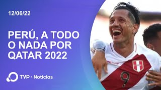 Perú se juega todo por entrar al Mundial
