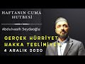 cuma hutbesi 04.12.2020 gerçek hürriyet hakka teslimiyet l abdulvasih seydaoglu