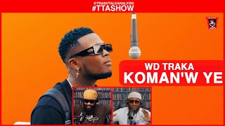 #TTASHOW | WD TRAKA  - KOMAN'W YE