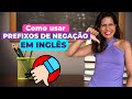 Como negar em inglês! Prefixo de negaçāo em inglês