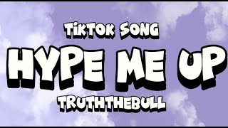 TRUTHTHEBULL - HYPE ME UP (lyrics)Baby better Hype me up [tiktok song]