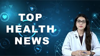 TOP HEALTH NEWS 01-06-2024