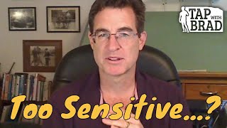 Too Sensitive?  (Or feel that others are...?) - EFT with Brad Yates