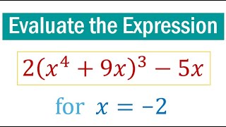Evaluate the Algebraic Expression 2(x^4+9x)^3-5x for x=-2.