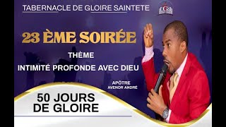 23ÈME SOIRÉE / 50 JOURS DE GLOIRE / INTIMITÉ PROFONDE AVEC DIEU. AVEC APOTRE AVENOR ANDRÉ