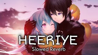 Heeriye [Slowed+Reverb]-Arijit Singh & Shreya Ghoshal | Lofi Song