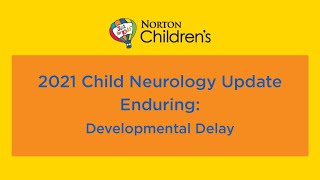 2021 Child Neurology Update (Enduring): Developmental Delay