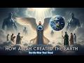 How Allah Created the Earth and Universe in Six Days | The Creation Story in Qur'an