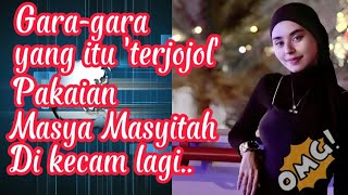 Gara-gara yang itu 'Terjojol' pakaian Masya Masyitah Di Kecam lagi..